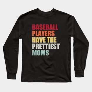 Baseball Players Have The Prettiest Moms Baseball Mom Long Sleeve T-Shirt